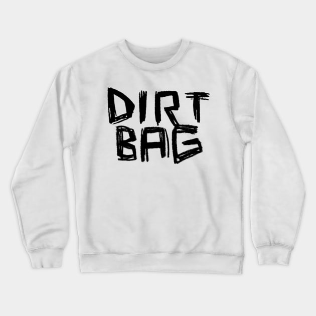 Dirtbag Dirt Bag Crewneck Sweatshirt by badlydrawnbabe